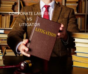 CORPORATE ATTORNEY VS LITIGATOR