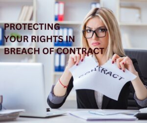 HOW TO PROTECT YOUR RIGHTS WHEN SOMEONE BREACHES CONTRACT