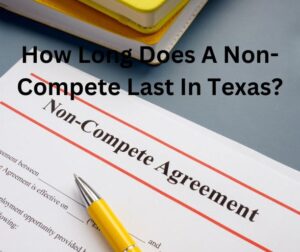 How Long Does A Non-Compete Last In Texas